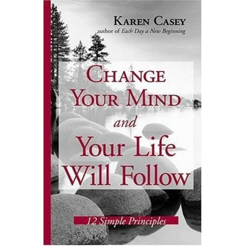 Change Your Mind and Your Life Will Follow: 12 Simple Principles by Casey, Karen